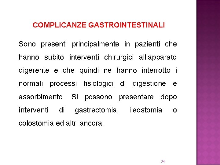 COMPLICANZE GASTROINTESTINALI Sono presenti principalmente in pazienti che hanno subito interventi chirurgici all’apparato digerente
