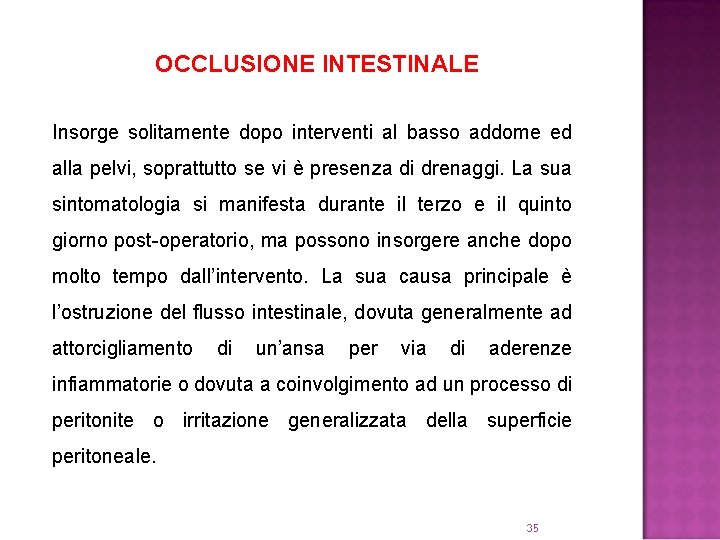 OCCLUSIONE INTESTINALE Insorge solitamente dopo interventi al basso addome ed alla pelvi, soprattutto se