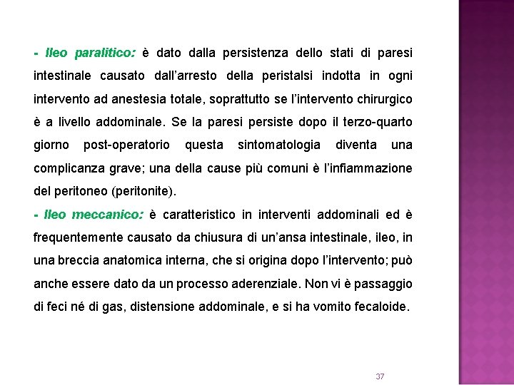 - Ileo paralitico: è dato dalla persistenza dello stati di paresi intestinale causato dall’arresto