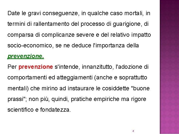 Date le gravi conseguenze, in qualche caso mortali, in termini di rallentamento del processo