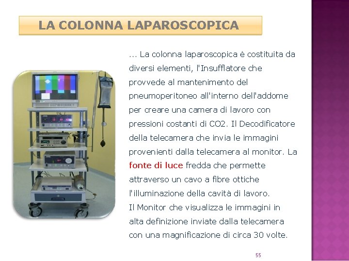 LA COLONNA LAPAROSCOPICA. . . La colonna laparoscopica è costituita da diversi elementi, l'Insufflatore