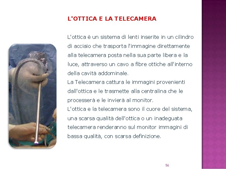 L'OTTICA E LA TELECAMERA L'ottica è un sistema di lenti inserite in un cilindro