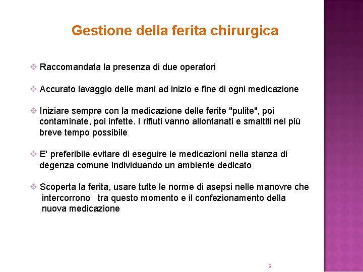 Gestione della ferita chirurgica v Raccomandata la presenza di due operatori v Accurato lavaggio