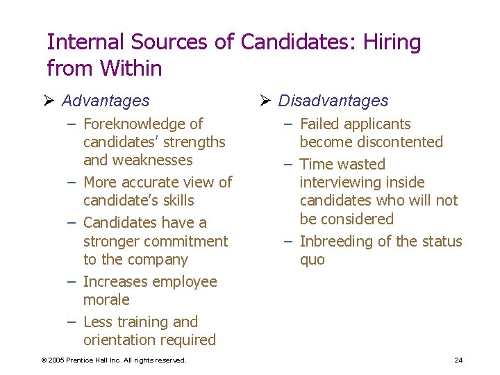 Internal Sources of Candidates: Hiring from Within Ø Advantages – Foreknowledge of candidates’ strengths