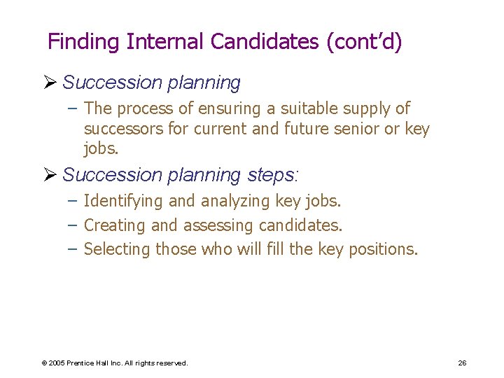 Finding Internal Candidates (cont’d) Ø Succession planning – The process of ensuring a suitable