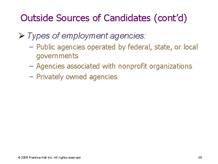 Outside Sources of Candidates (cont’d) Ø Types of employment agencies: – Public agencies operated