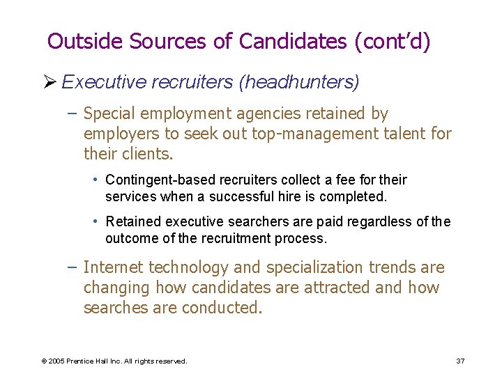 Outside Sources of Candidates (cont’d) Ø Executive recruiters (headhunters) – Special employment agencies retained