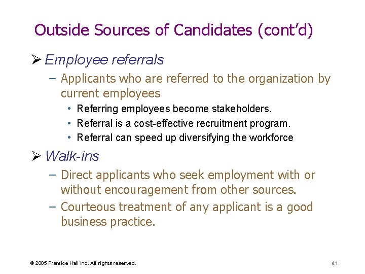 Outside Sources of Candidates (cont’d) Ø Employee referrals – Applicants who are referred to