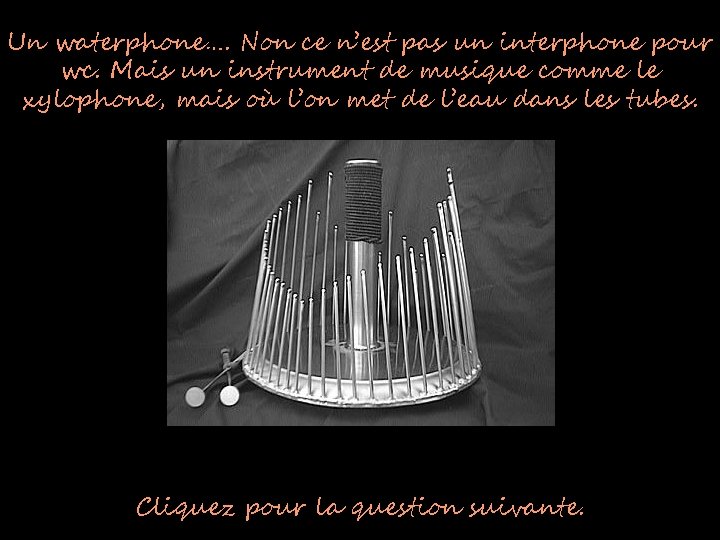 Un waterphone…. Non ce n’est pas un interphone pour wc. Mais un instrument de