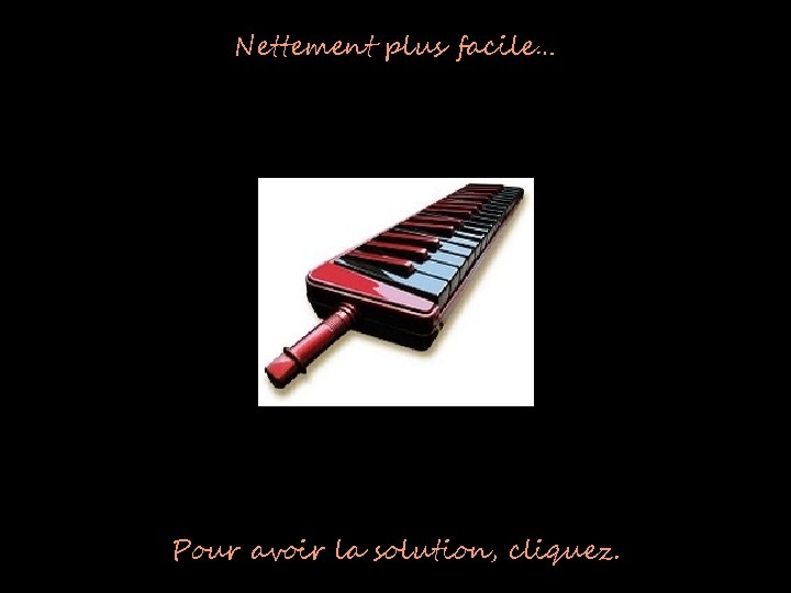 Nettement plus facile… Pour avoir la solution, cliquez. 