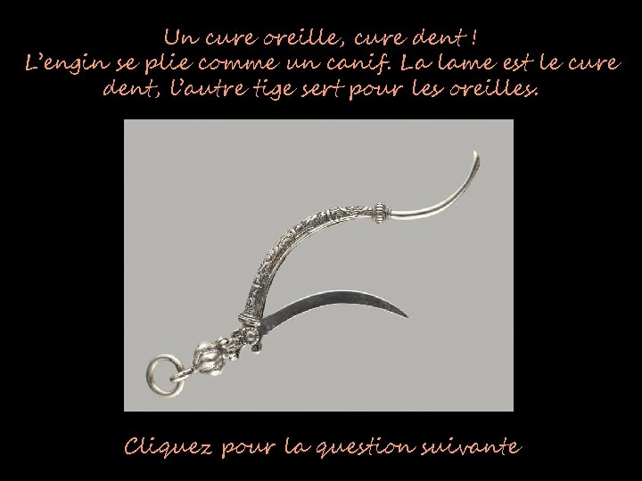 Un cure oreille, cure dent ! L’engin se plie comme un canif. La lame