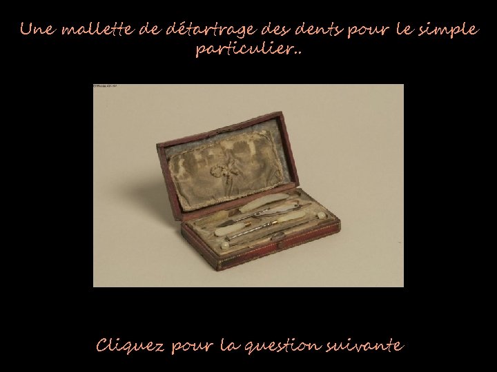Une mallette de détartrage des dents pour le simple particulier. . Cliquez pour la