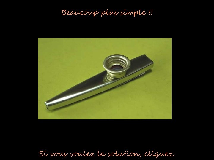 Beaucoup plus simple !! Si vous voulez la solution, cliquez. 