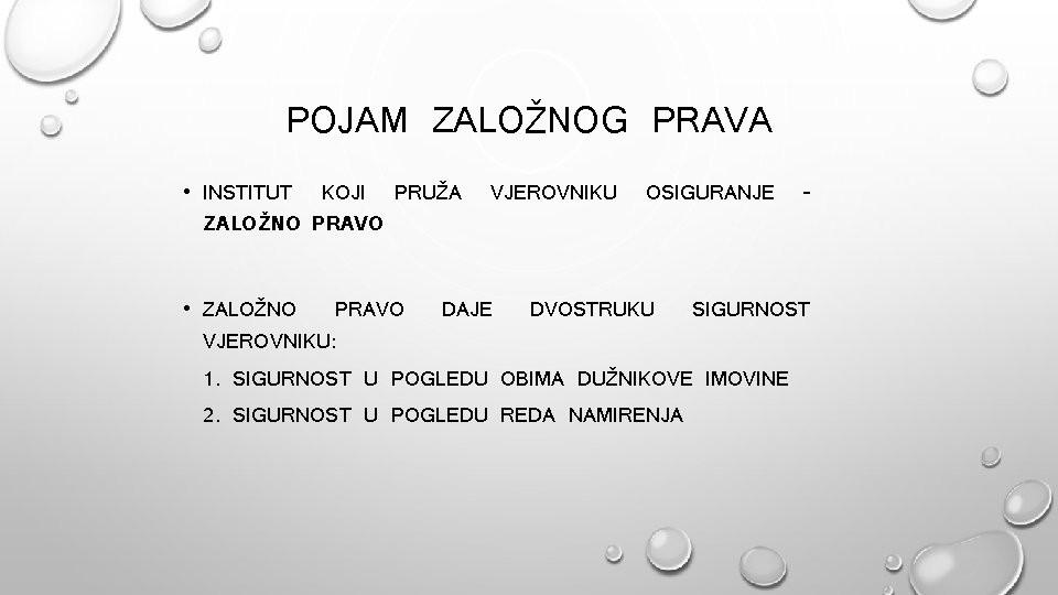 POJAM ZALOŽNOG PRAVA • INSTITUT KOJI PRUŽA ZALOŽNO PRAVO • ZALOŽNO PRAVO VJEROVNIKU: VJEROVNIKU POJAM ZALOŽNOG PRAVA • INSTITUT KOJI PRUŽA ZALOŽNO PRAVO • ZALOŽNO PRAVO VJEROVNIKU: VJEROVNIKU