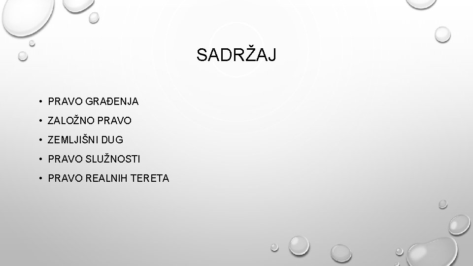 SADRŽAJ • PRAVO GRAĐENJA • ZALOŽNO PRAVO • ZEMLJIŠNI DUG • PRAVO SLUŽNOSTI • SADRŽAJ • PRAVO GRAĐENJA • ZALOŽNO PRAVO • ZEMLJIŠNI DUG • PRAVO SLUŽNOSTI •