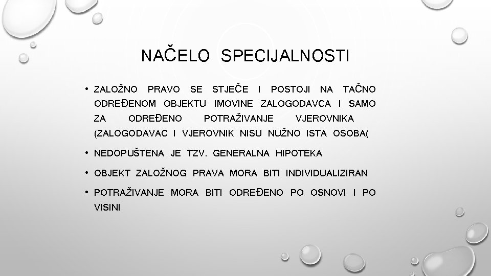 NAČELO SPECIJALNOSTI • ZALOŽNO PRAVO SE STJEČE I POSTOJI NA TAČNO ODREĐENOM OBJEKTU IMOVINE NAČELO SPECIJALNOSTI • ZALOŽNO PRAVO SE STJEČE I POSTOJI NA TAČNO ODREĐENOM OBJEKTU IMOVINE