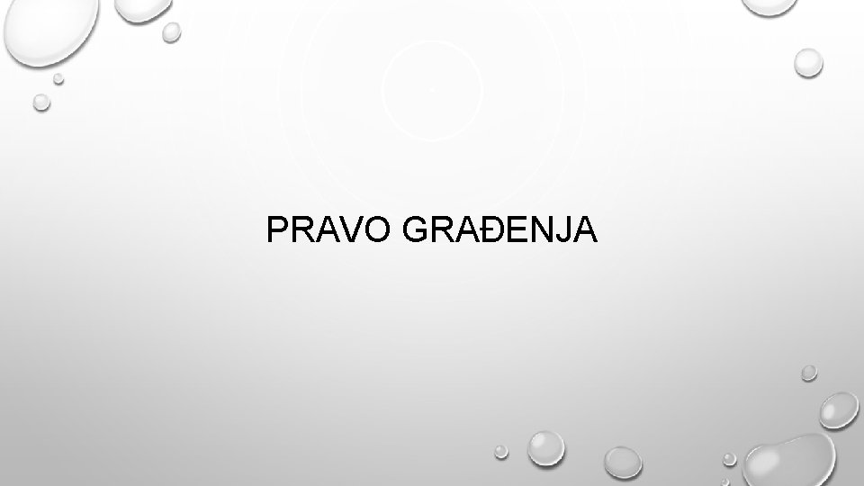PRAVO GRAĐENJA PRAVO GRAĐENJA
