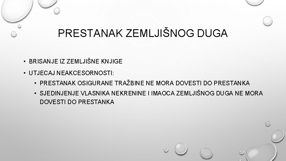 PRESTANAK ZEMLJIŠNOG DUGA • BRISANJE IZ ZEMLJIŠNE KNJIGE • UTJECAJ NEAKCESORNOSTI: • PRESTANAK OSIGURANE PRESTANAK ZEMLJIŠNOG DUGA • BRISANJE IZ ZEMLJIŠNE KNJIGE • UTJECAJ NEAKCESORNOSTI: • PRESTANAK OSIGURANE