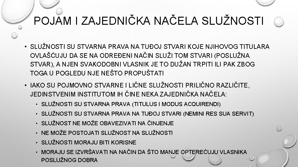 POJAM I ZAJEDNIČKA NAČELA SLUŽNOSTI • SLUŽNOSTI SU STVARNA PRAVA NA TUĐOJ STVARI KOJE POJAM I ZAJEDNIČKA NAČELA SLUŽNOSTI • SLUŽNOSTI SU STVARNA PRAVA NA TUĐOJ STVARI KOJE