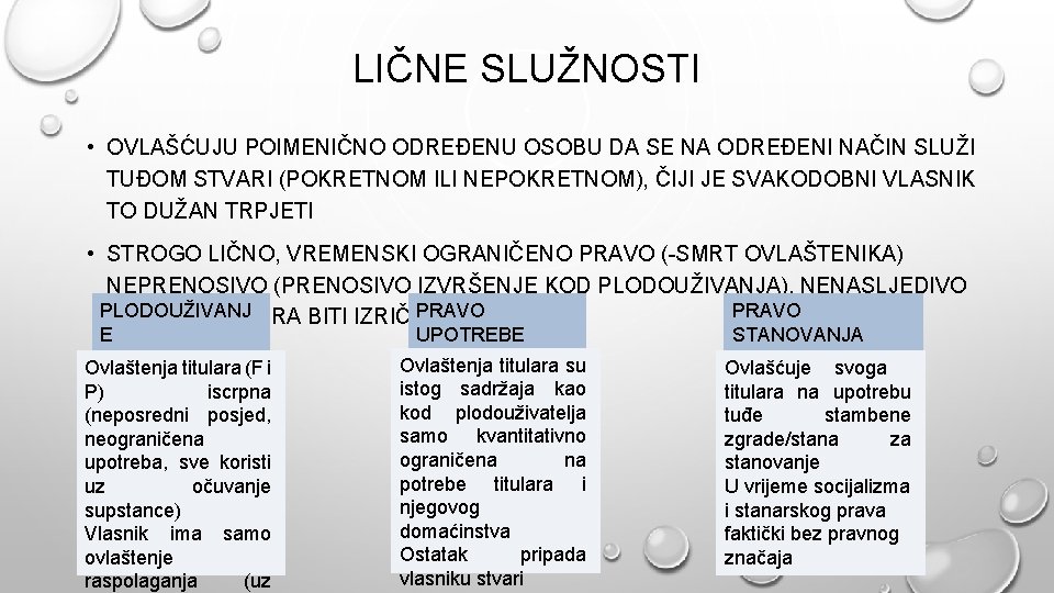 LIČNE SLUŽNOSTI • OVLAŠĆUJU POIMENIČNO ODREĐENU OSOBU DA SE NA ODREĐENI NAČIN SLUŽI TUĐOM LIČNE SLUŽNOSTI • OVLAŠĆUJU POIMENIČNO ODREĐENU OSOBU DA SE NA ODREĐENI NAČIN SLUŽI TUĐOM