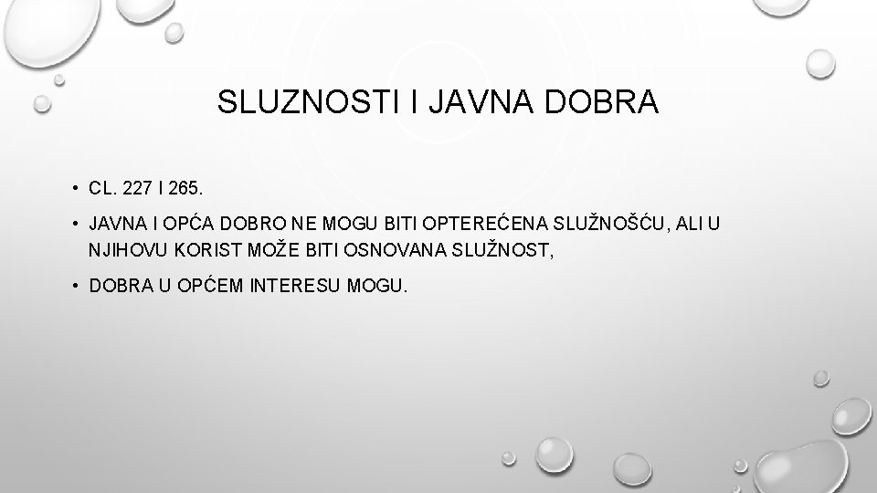 SLUZNOSTI I JAVNA DOBRA • CL. 227 I 265. • JAVNA I OPĆA DOBRO SLUZNOSTI I JAVNA DOBRA • CL. 227 I 265. • JAVNA I OPĆA DOBRO