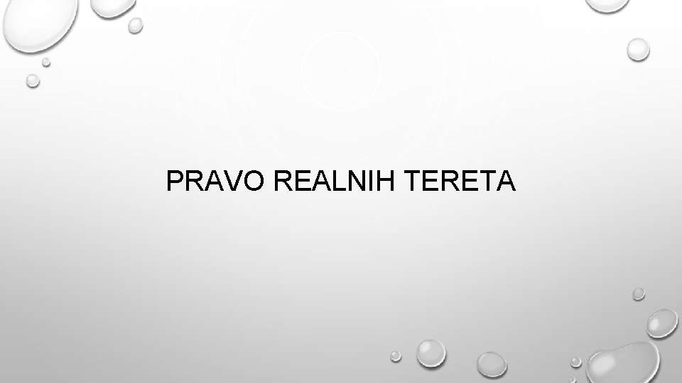 PRAVO REALNIH TERETA PRAVO REALNIH TERETA