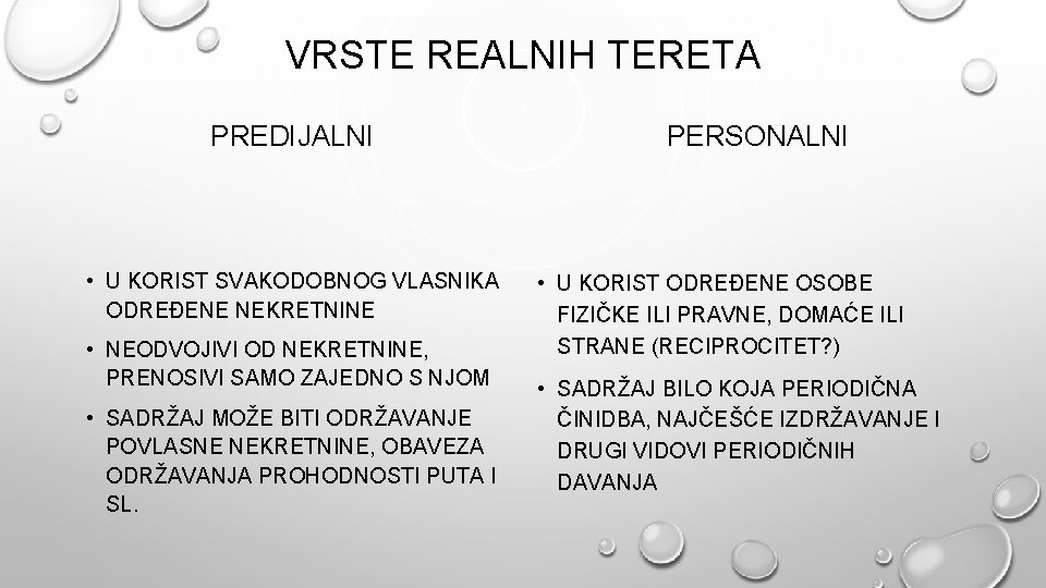 VRSTE REALNIH TERETA PREDIJALNI • U KORIST SVAKODOBNOG VLASNIKA ODREĐENE NEKRETNINE • NEODVOJIVI OD VRSTE REALNIH TERETA PREDIJALNI • U KORIST SVAKODOBNOG VLASNIKA ODREĐENE NEKRETNINE • NEODVOJIVI OD