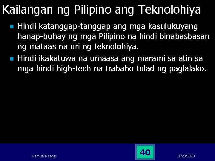Kailangan ng Pilipino ang Teknolohiya n n Hindi katanggap-tanggap ang mga kasulukuyang hanap-buhay ng Kailangan ng Pilipino ang Teknolohiya n n Hindi katanggap-tanggap ang mga kasulukuyang hanap-buhay ng