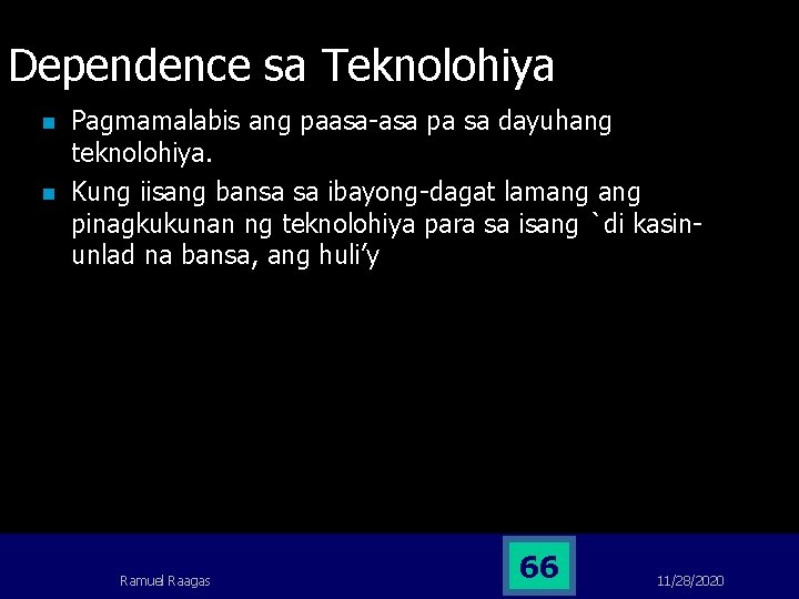 Dependence sa Teknolohiya n n Pagmamalabis ang paasa-asa pa sa dayuhang teknolohiya. Kung iisang Dependence sa Teknolohiya n n Pagmamalabis ang paasa-asa pa sa dayuhang teknolohiya. Kung iisang