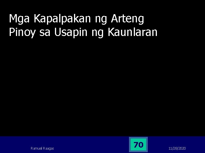 Mga Kapalpakan ng Arteng Pinoy sa Usapin ng Kaunlaran Ramuel Raagas 70 11/28/2020 Mga Kapalpakan ng Arteng Pinoy sa Usapin ng Kaunlaran Ramuel Raagas 70 11/28/2020