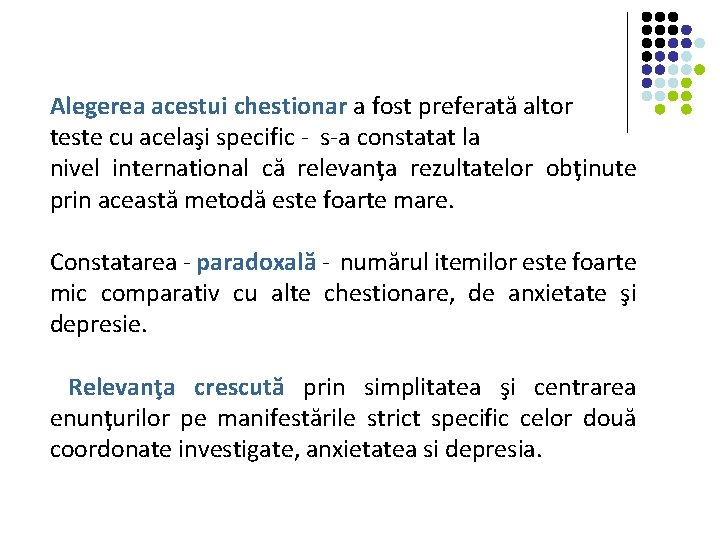 Alegerea acestui chestionar a fost preferată altor teste cu acelaşi specific - s-a constatat