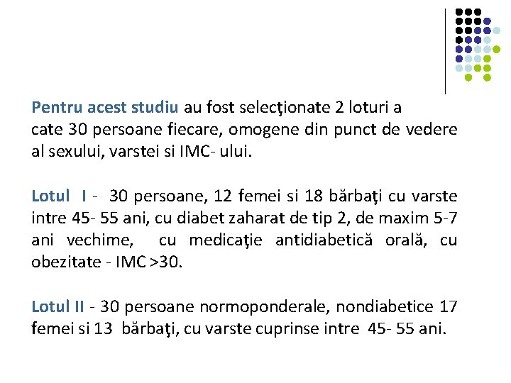 Pentru acest studiu au fost selecţionate 2 loturi a cate 30 persoane fiecare, omogene