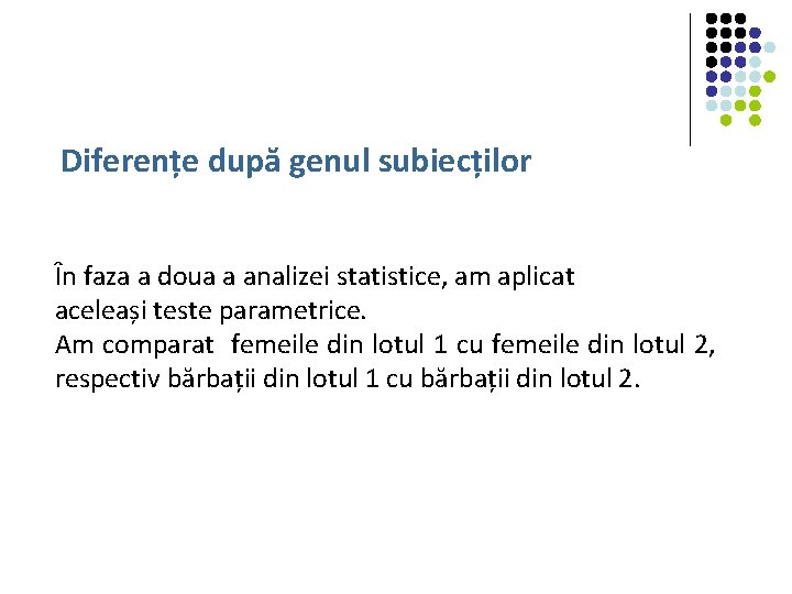 Diferențe după genul subiecților În faza a doua a analizei statistice, am aplicat aceleași