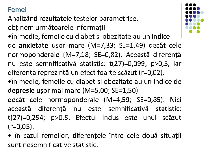 Femei Analizând rezultatele testelor parametrice, obținem următoarele informații • în medie, femeile cu diabet