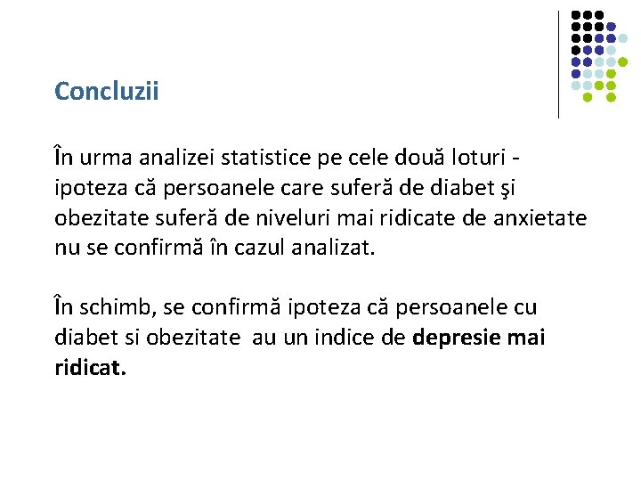 Concluzii În urma analizei statistice pe cele două loturi ipoteza că persoanele care suferă