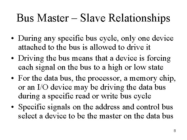 Bus Master – Slave Relationships • During any specific bus cycle, only one device