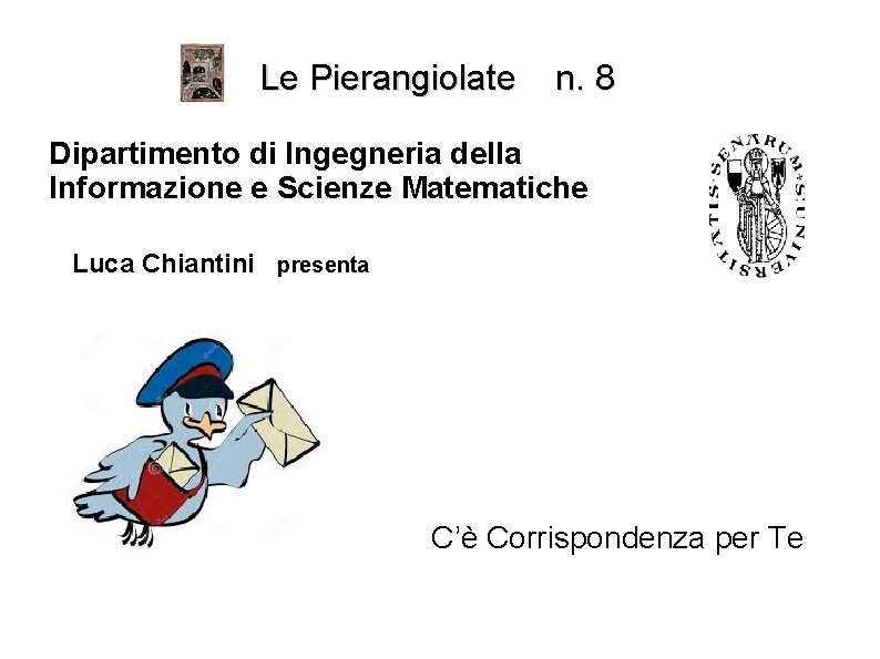 Le Pierangiolate n. 8 Dipartimento di Ingegneria della Informazione e Scienze Matematiche Luca Chiantini