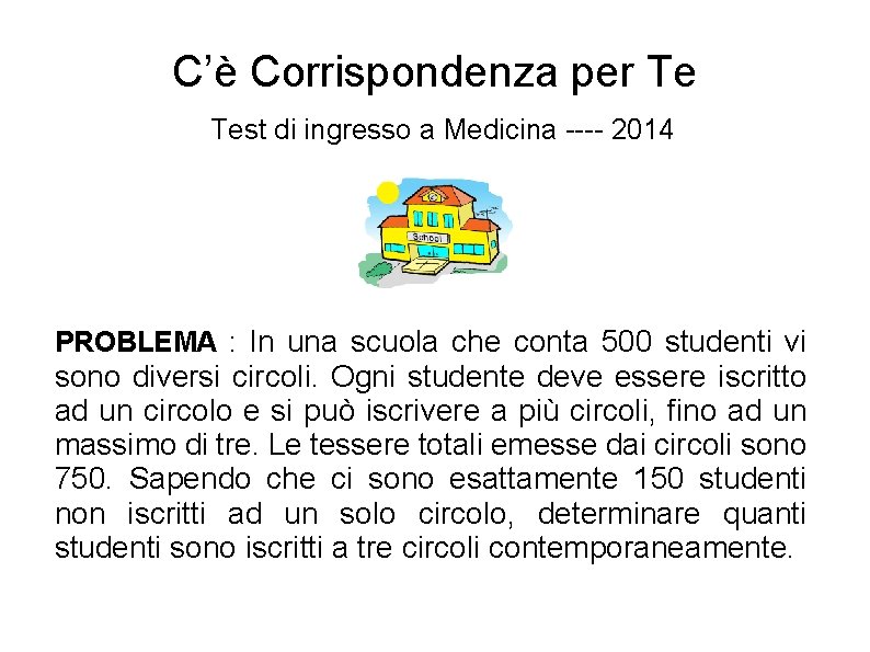 C’è Corrispondenza per Te Test di ingresso a Medicina ---- 2014 PROBLEMA : In