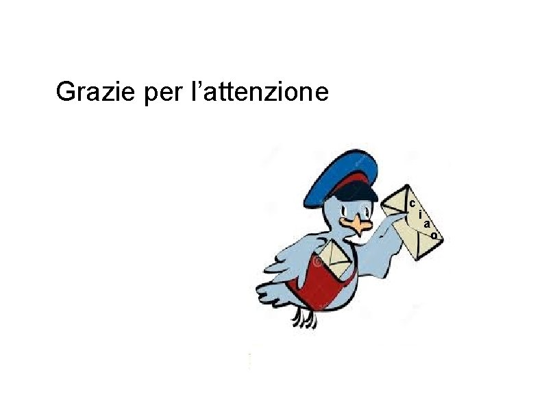 Grazie per l’attenzione c i a o 