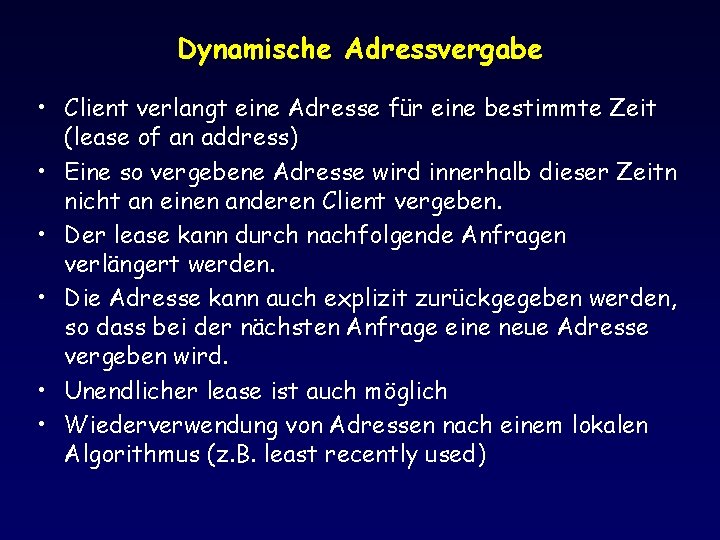 Dynamische Adressvergabe • Client verlangt eine Adresse für eine bestimmte Zeit (lease of an