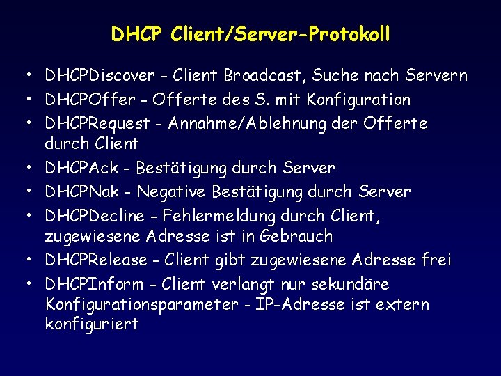 DHCP Client/Server-Protokoll • DHCPDiscover - Client Broadcast, Suche nach Servern • DHCPOffer - Offerte