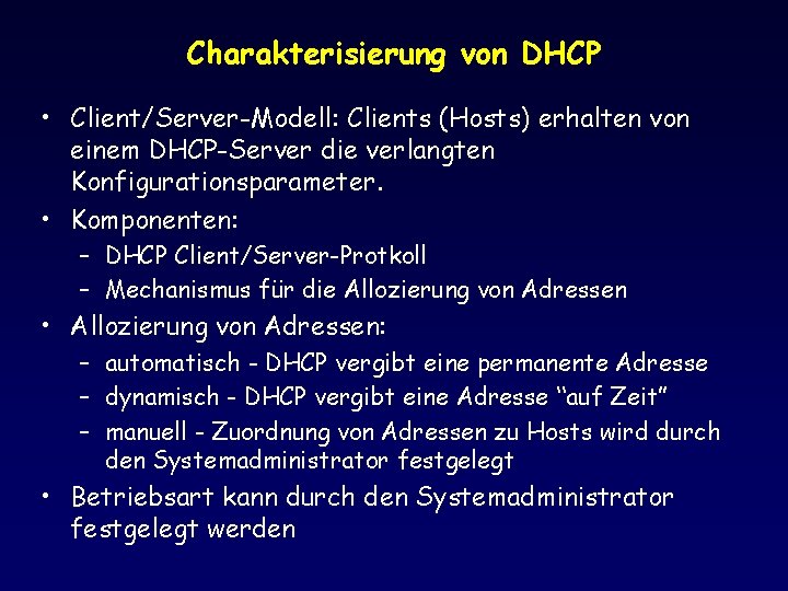 Charakterisierung von DHCP • Client/Server-Modell: Clients (Hosts) erhalten von einem DHCP-Server die verlangten Konfigurationsparameter.