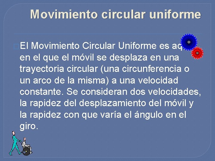 Movimiento circular uniforme �El Movimiento Circular Uniforme es aquel en el que el móvil