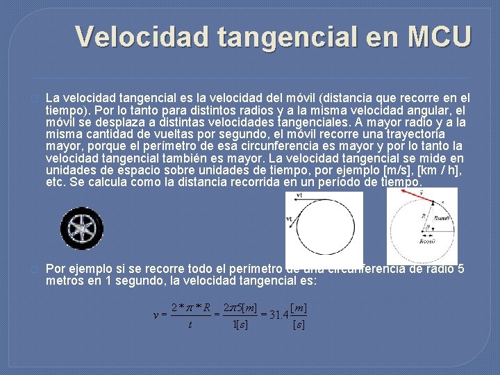 Velocidad tangencial en MCU � La velocidad tangencial es la velocidad del móvil (distancia