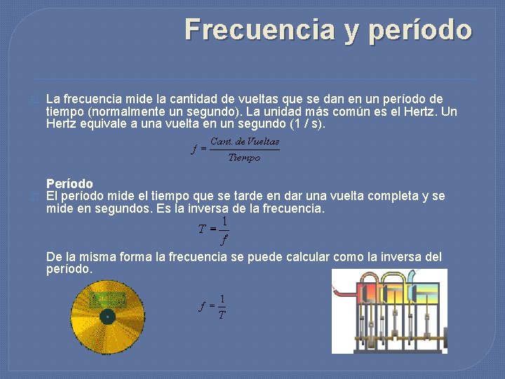 Frecuencia y período � � La frecuencia mide la cantidad de vueltas que se