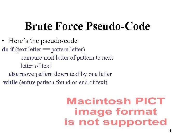 Brute Force Pseudo-Code • Here’s the pseudo-code do if (text letter == pattern letter)