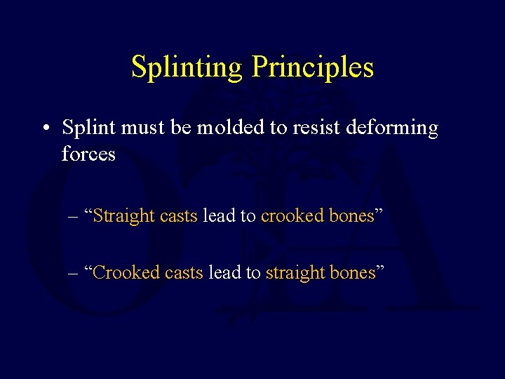 Splinting Principles • Splint must be molded to resist deforming forces – “Straight casts