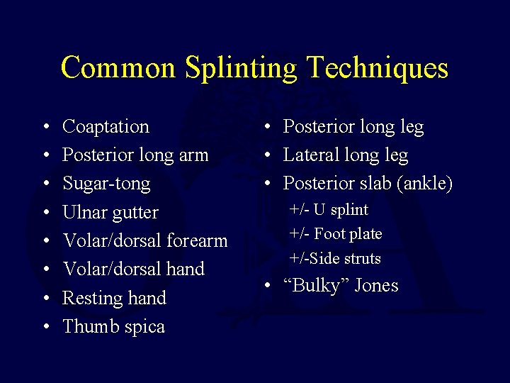 Common Splinting Techniques • • Coaptation Posterior long arm Sugar-tong Ulnar gutter Volar/dorsal forearm Common Splinting Techniques • • Coaptation Posterior long arm Sugar-tong Ulnar gutter Volar/dorsal forearm