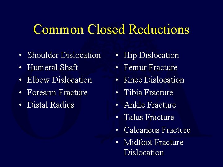 Common Closed Reductions • • • Shoulder Dislocation Humeral Shaft Elbow Dislocation Forearm Fracture