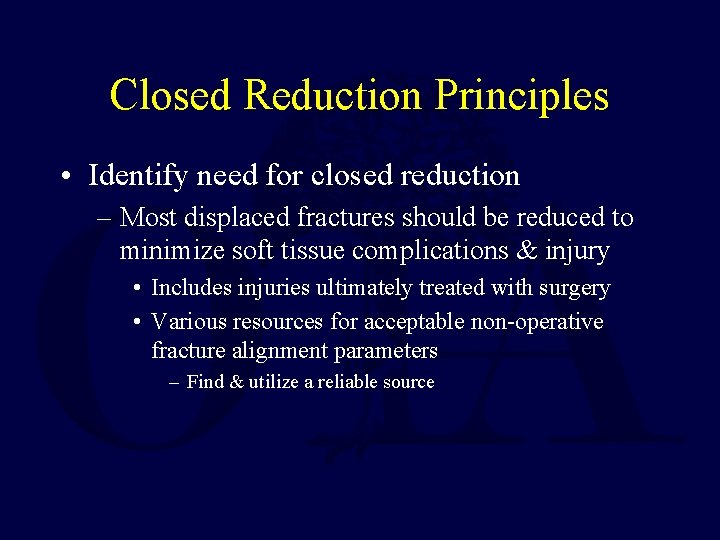 Closed Reduction Principles • Identify need for closed reduction – Most displaced fractures should